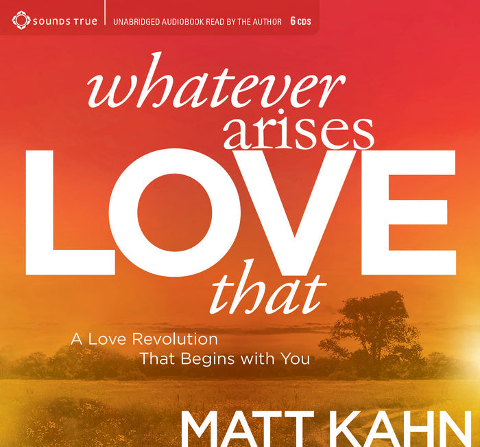 Whatever Arises, Love That