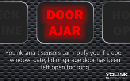 yolink smart sensors can notify you if a door, window, gate, lid or garage door has been left open too long.