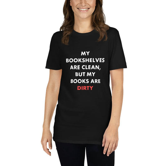 My Bookshelves Are Clean, But My Books Are Dirty T-Shirt - Kindle Crack